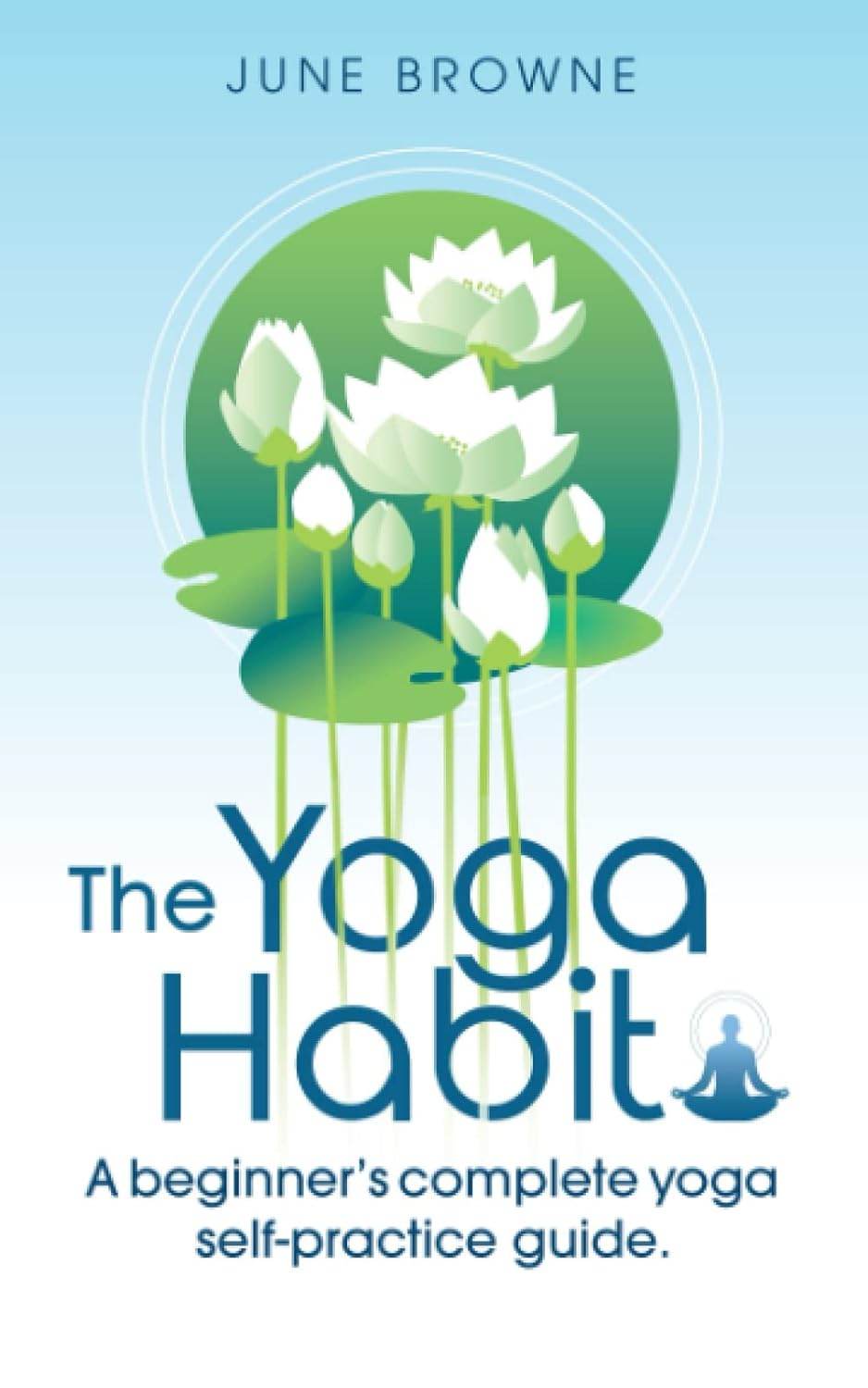 The Yoga Habit: A beginner's complete yoga self-practice guide. - zenfulharmony.com