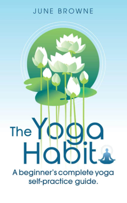 The Yoga Habit: A beginner's complete yoga self-practice guide. - zenfulharmony.com
