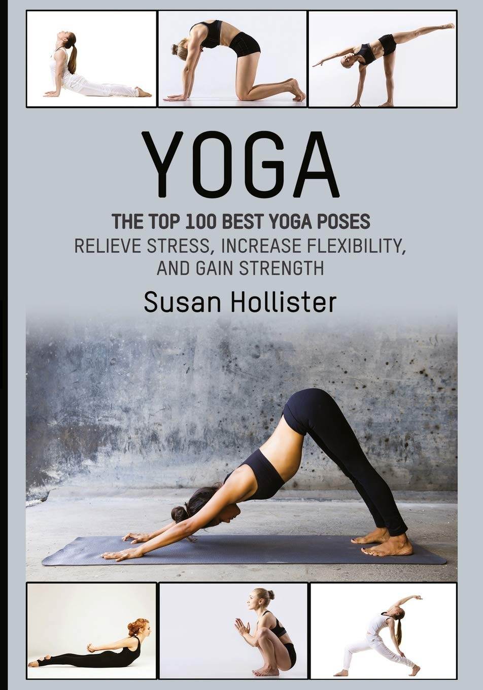 Yoga: The Top 100 Best Yoga Poses: Relieve Stress, Increase Flexibility, and Gain Strength (Yoga Postures Poses Exercises Techniques and Guide for Healing Stretching Strengthening and Stress Relief) - zenfulharmony.com