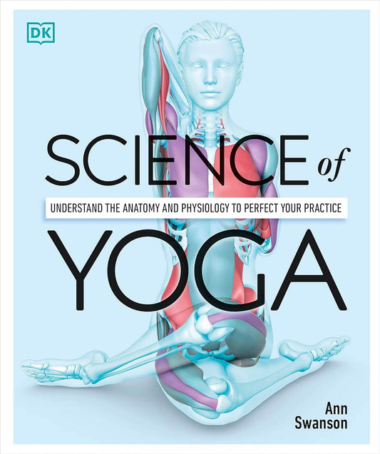 Science of Yoga: Understand the Anatomy and Physiology to Perfect Your Practice (DK Science of) - zenfulharmony.com