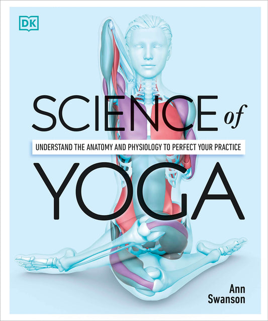 Science of Yoga: Understand the Anatomy and Physiology to Perfect Your Practice (DK Science of) - zenfulharmony.com