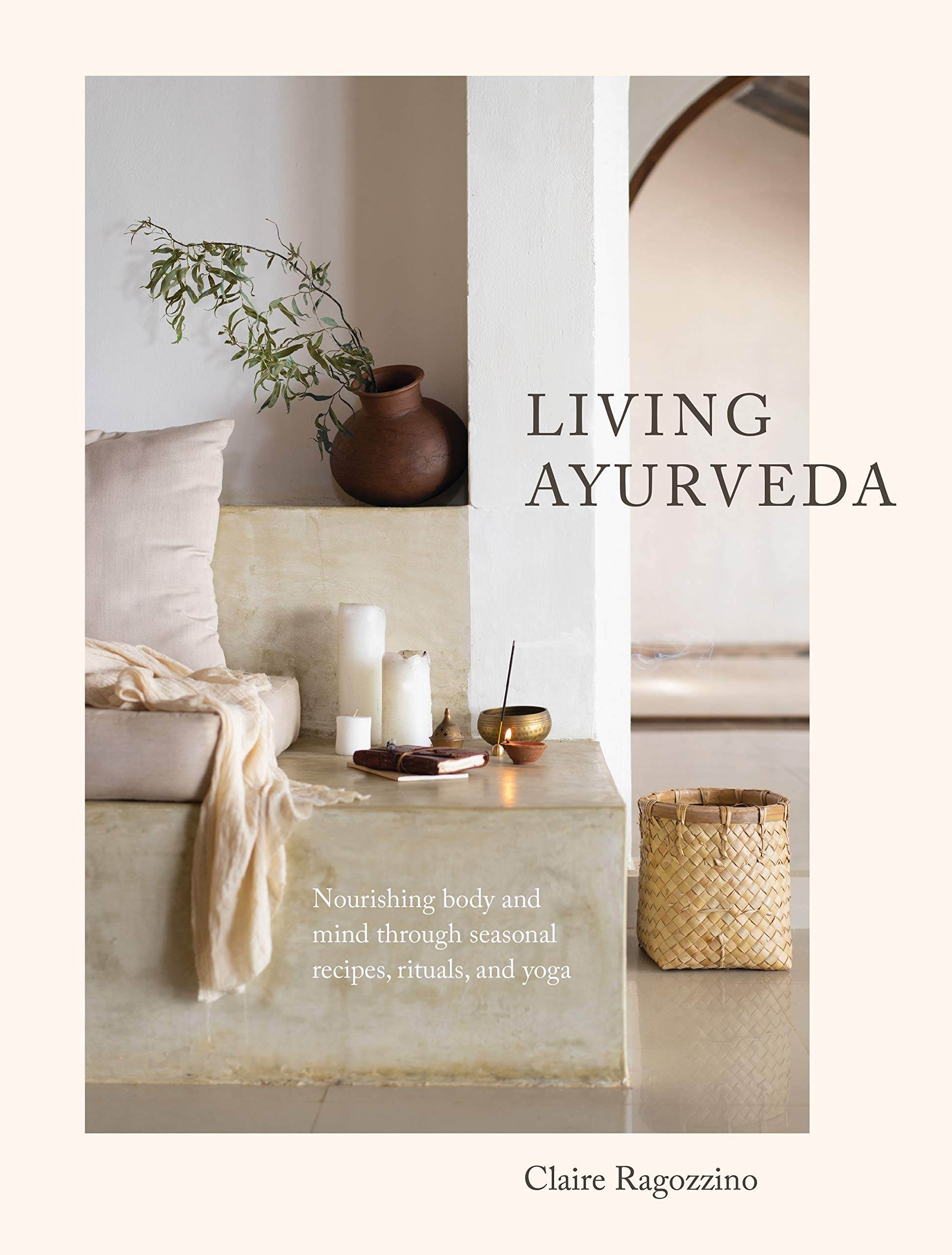 Living Ayurveda: Nourishing Body and Mind through Seasonal Recipes, Rituals, and Yoga - zenfulharmony.com