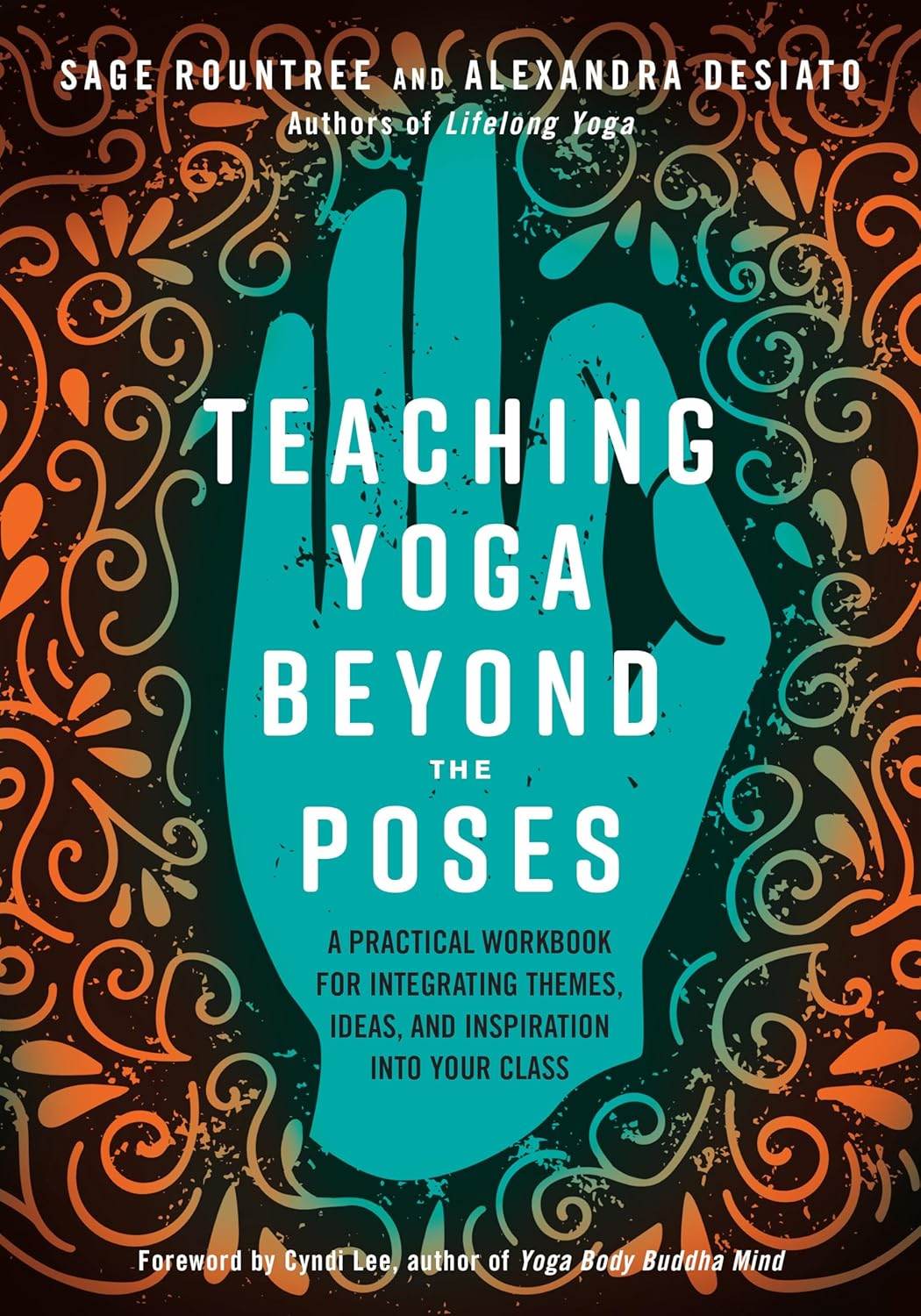 Teaching Yoga Beyond the Poses: A Practical Workbook for Integrating Themes, Ideas, and Inspiration into Your Class - zenfulharmony.com